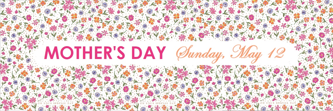 Mother's Day - Sunday May 12 2024